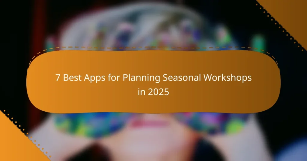 7 Best Apps for Planning Seasonal Workshops in 2025