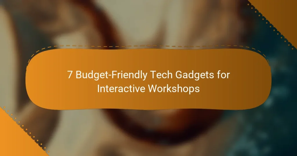 7 Budget-Friendly Tech Gadgets for Interactive Workshops