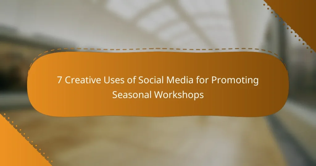 7 Creative Uses of Social Media for Promoting Seasonal Workshops
