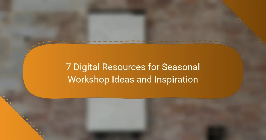 7 Digital Resources for Seasonal Workshop Ideas and Inspiration