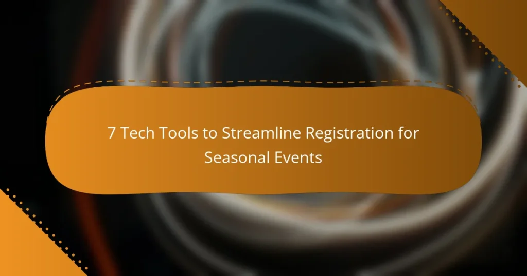 7 Tech Tools to Streamline Registration for Seasonal Events