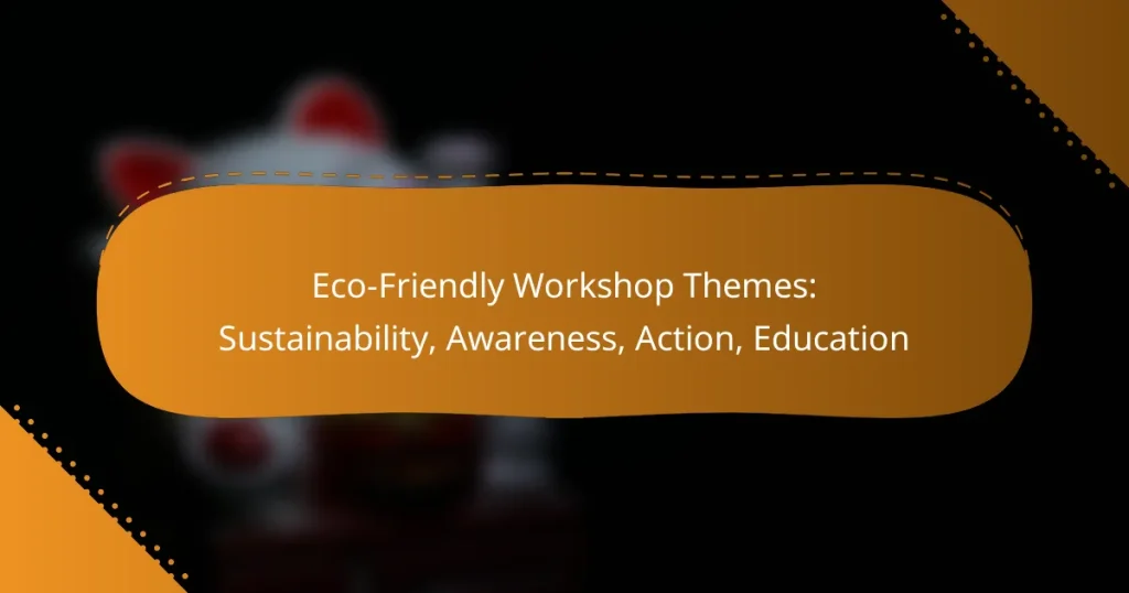 Eco-Friendly Workshop Themes: Sustainability, Awareness, Action, Education