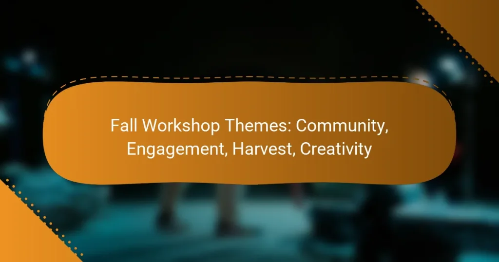 Fall Workshop Themes: Community, Engagement, Harvest, Creativity