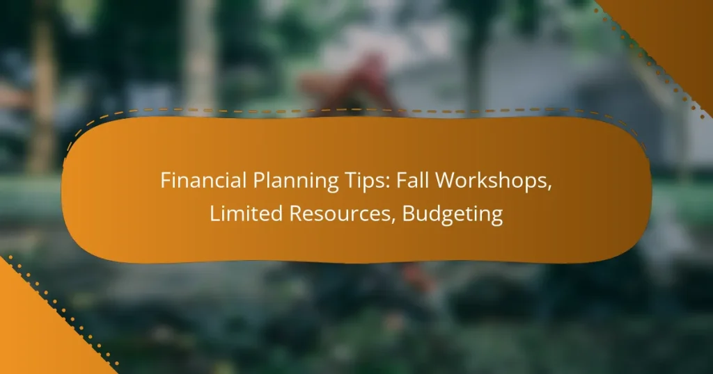 Financial Planning Tips: Fall Workshops, Limited Resources, Budgeting