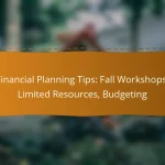 Financial Planning Tips: Fall Workshops, Limited Resources, Budgeting
