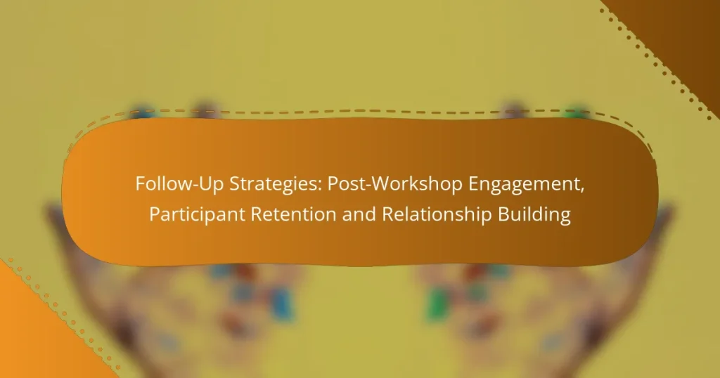 Follow-Up Strategies: Post-Workshop Engagement, Participant Retention and Relationship Building