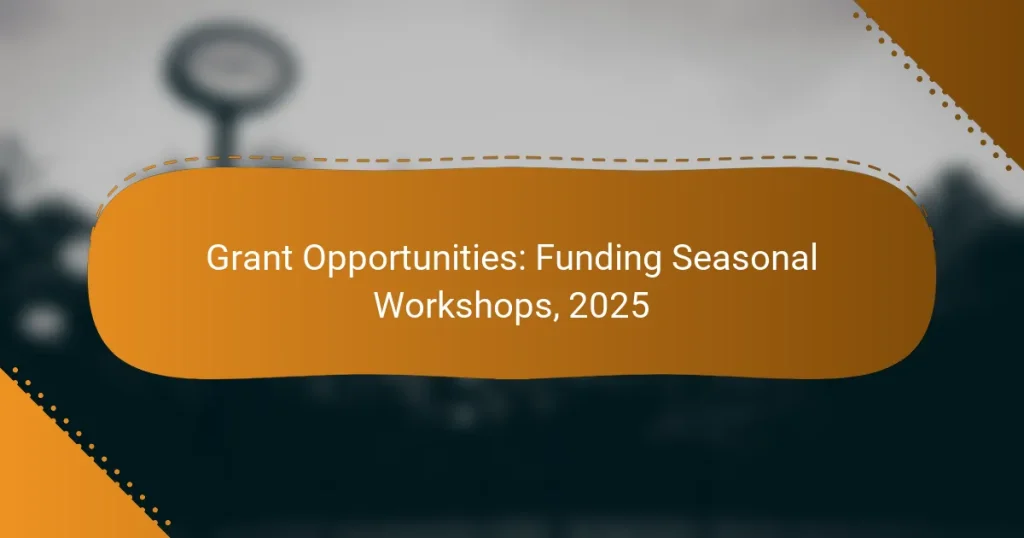 Grant Opportunities: Funding Seasonal Workshops, 2025