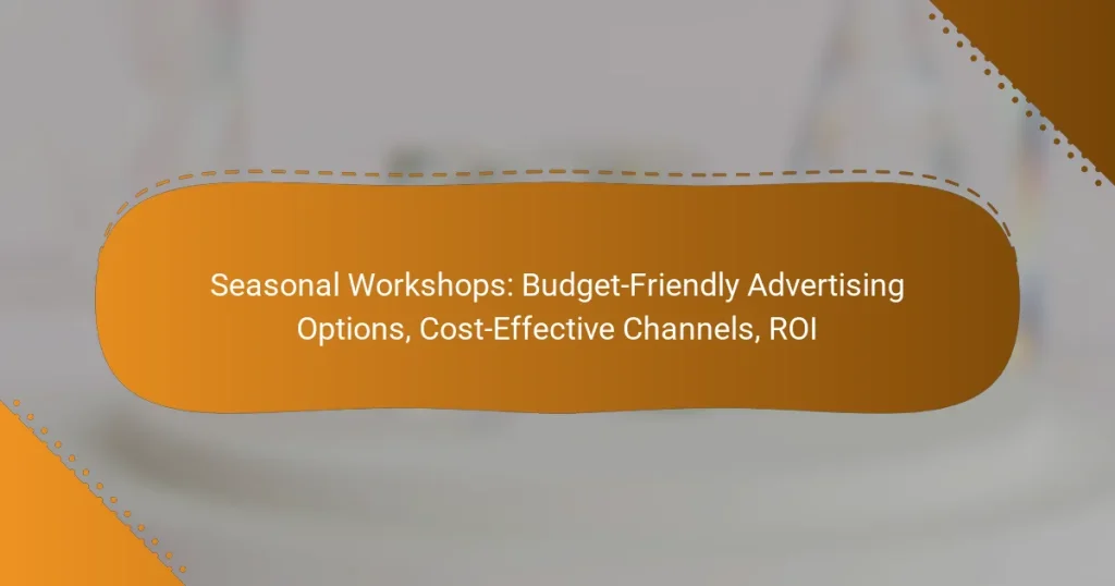 Seasonal Workshops: Budget-Friendly Advertising Options, Cost-Effective Channels, ROI