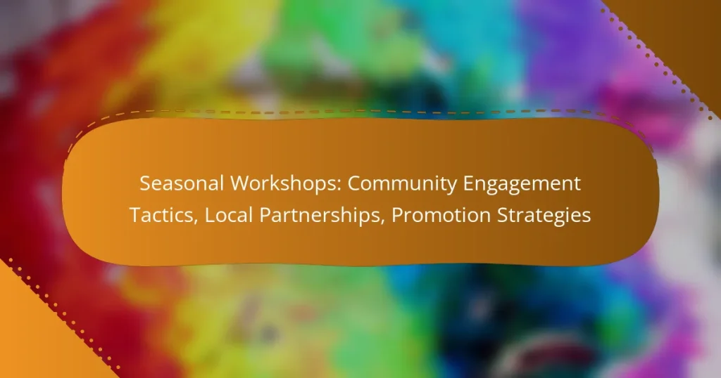 Seasonal Workshops: Community Engagement Tactics, Local Partnerships, Promotion Strategies