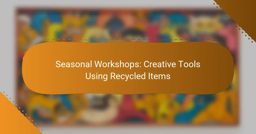 Seasonal Workshops: Creative Tools Using Recycled Items