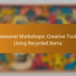 Seasonal Workshops: Creative Tools Using Recycled Items