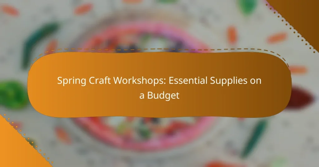 Spring Craft Workshops: Essential Supplies on a Budget