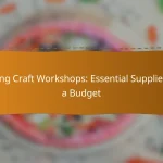 Spring Craft Workshops: Essential Supplies on a Budget