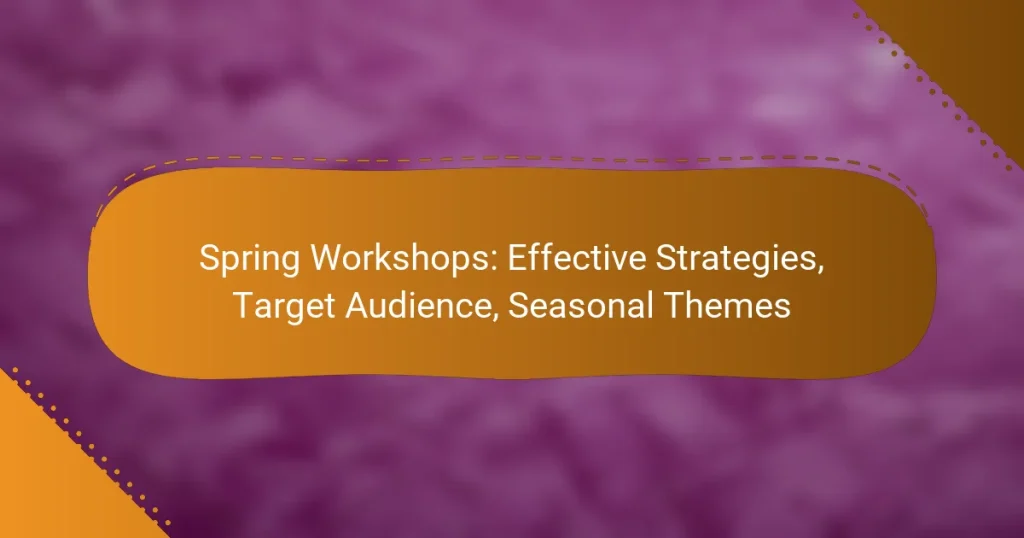 Spring Workshops: Effective Strategies, Target Audience, Seasonal Themes