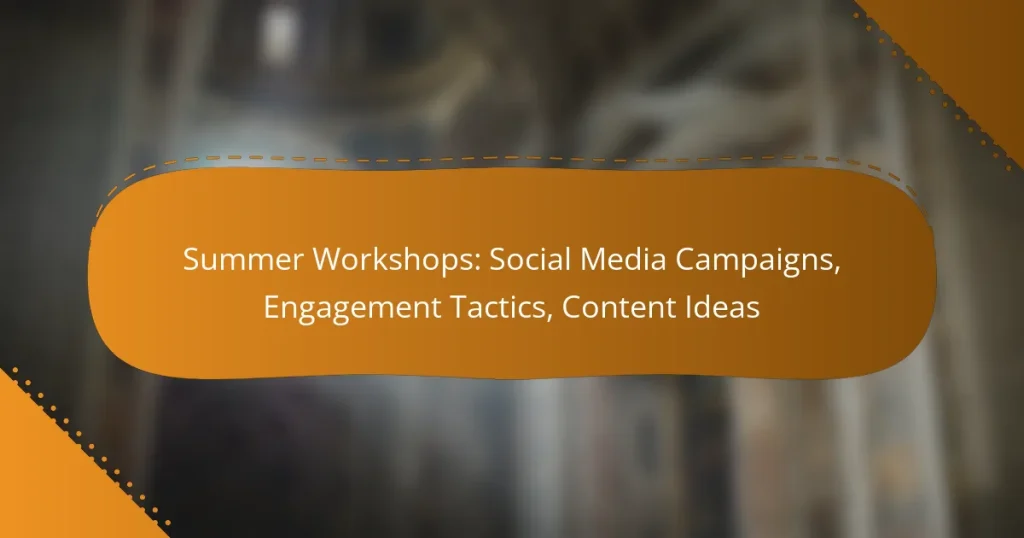 Summer Workshops: Social Media Campaigns, Engagement Tactics, Content Ideas