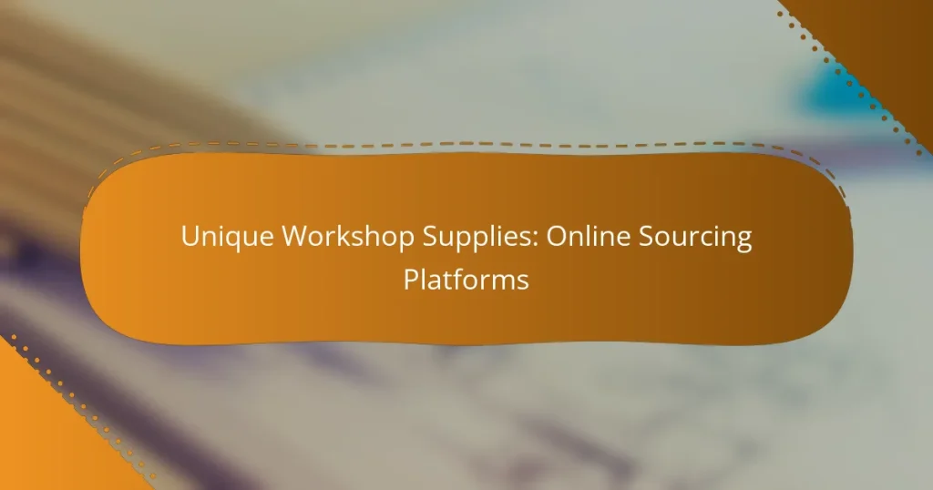 Unique Workshop Supplies: Online Sourcing Platforms