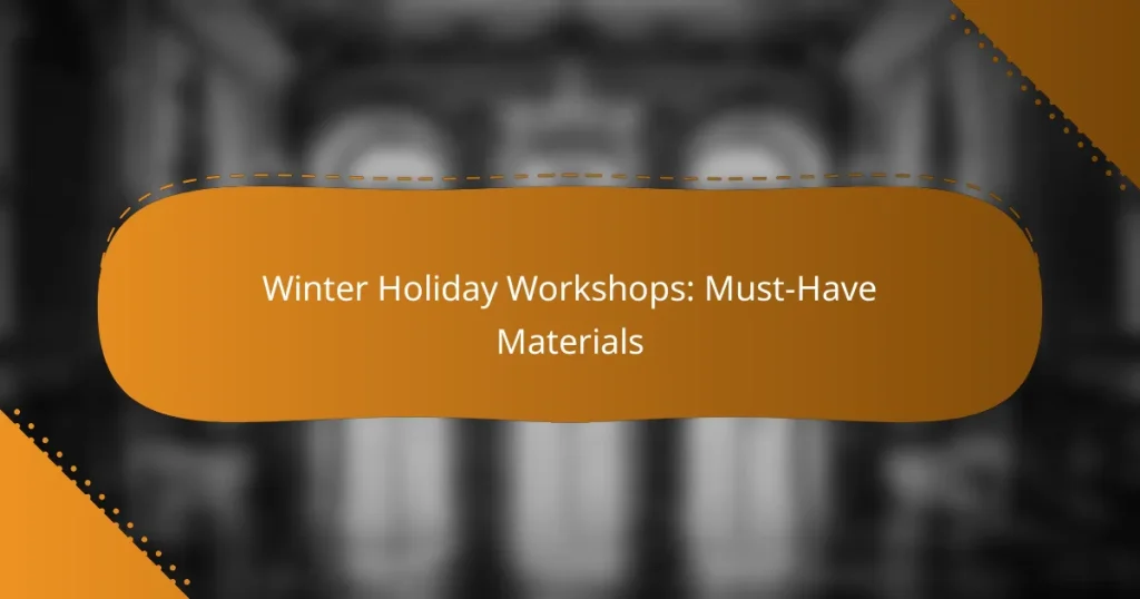 Winter Holiday Workshops: Must-Have Materials