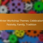 Winter Workshop Themes: Celebration, Festivity, Family, Tradition