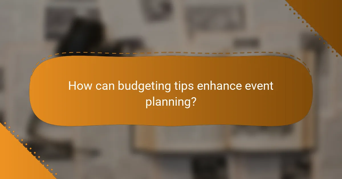 How can budgeting tips enhance event planning?