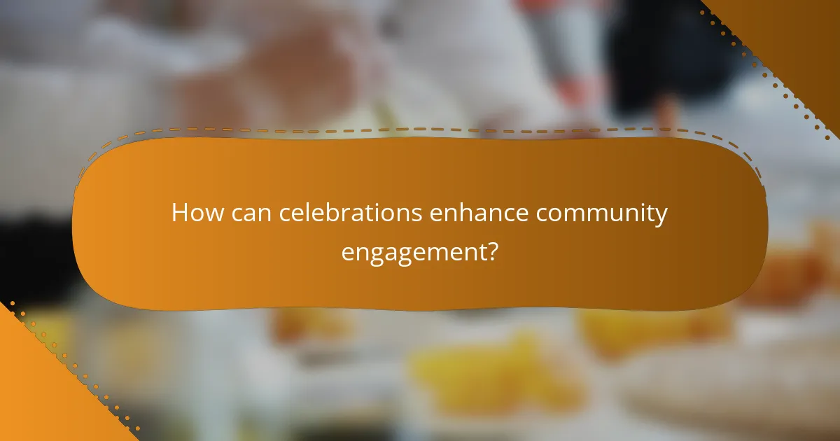 How can celebrations enhance community engagement?