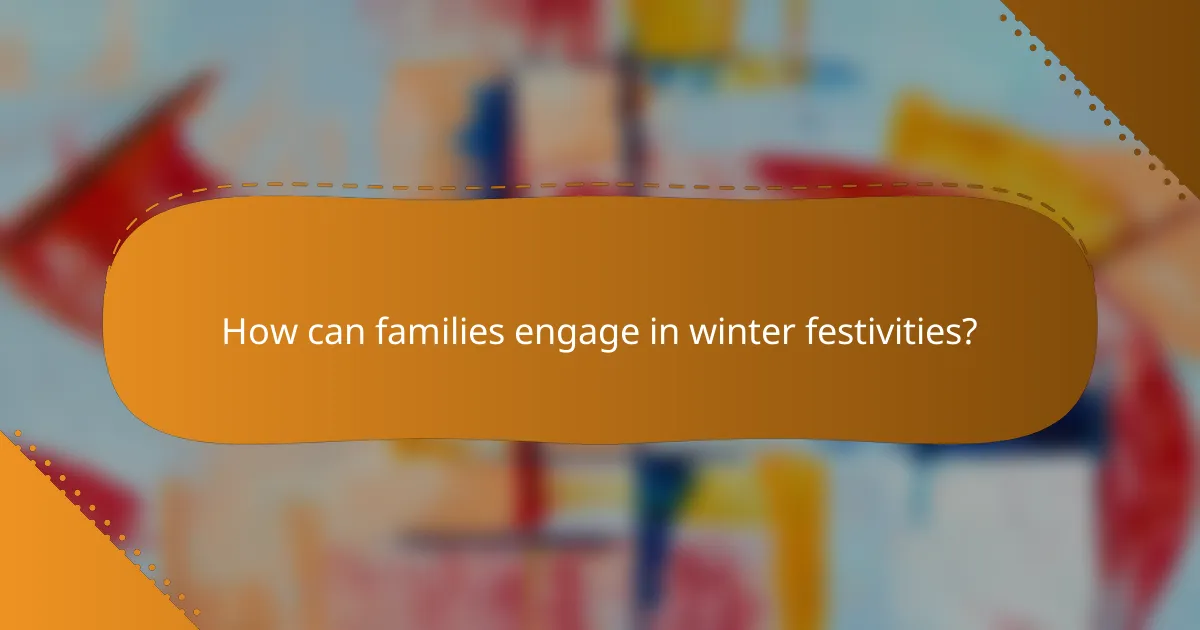 How can families engage in winter festivities?