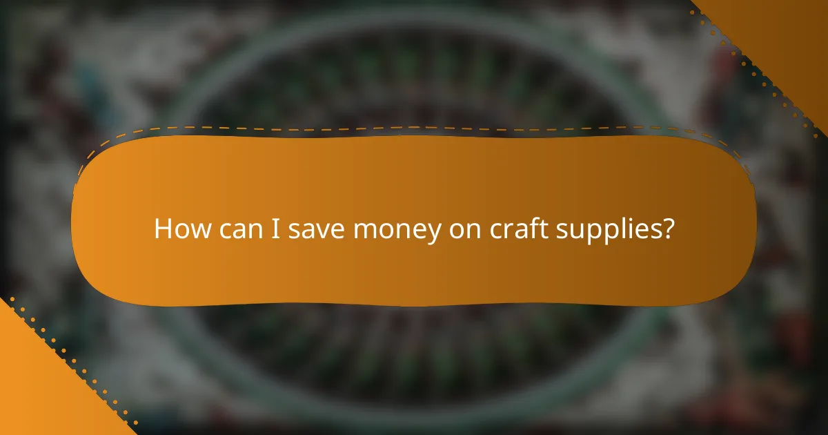 How can I save money on craft supplies?