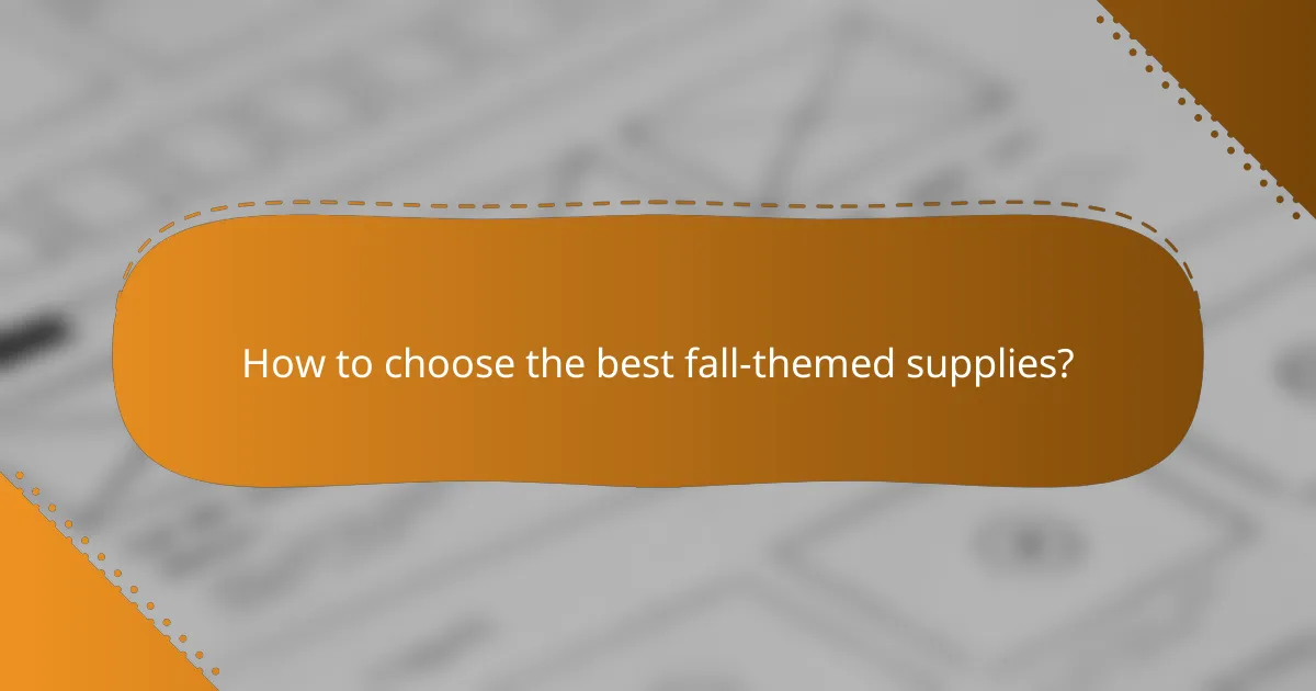 How to choose the best fall-themed supplies?