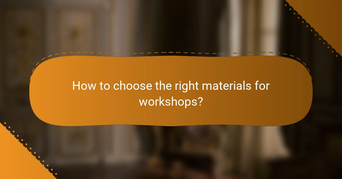 How to choose the right materials for workshops?