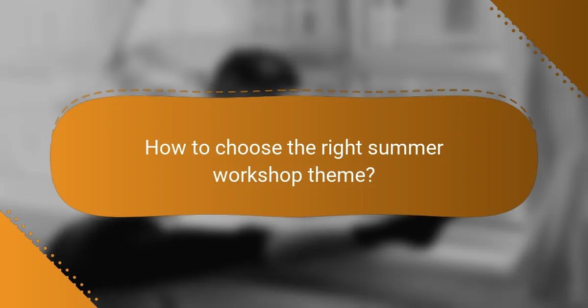 How to choose the right summer workshop theme?