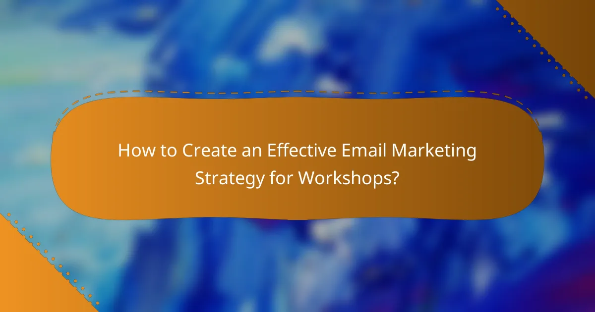 How to Create an Effective Email Marketing Strategy for Workshops?