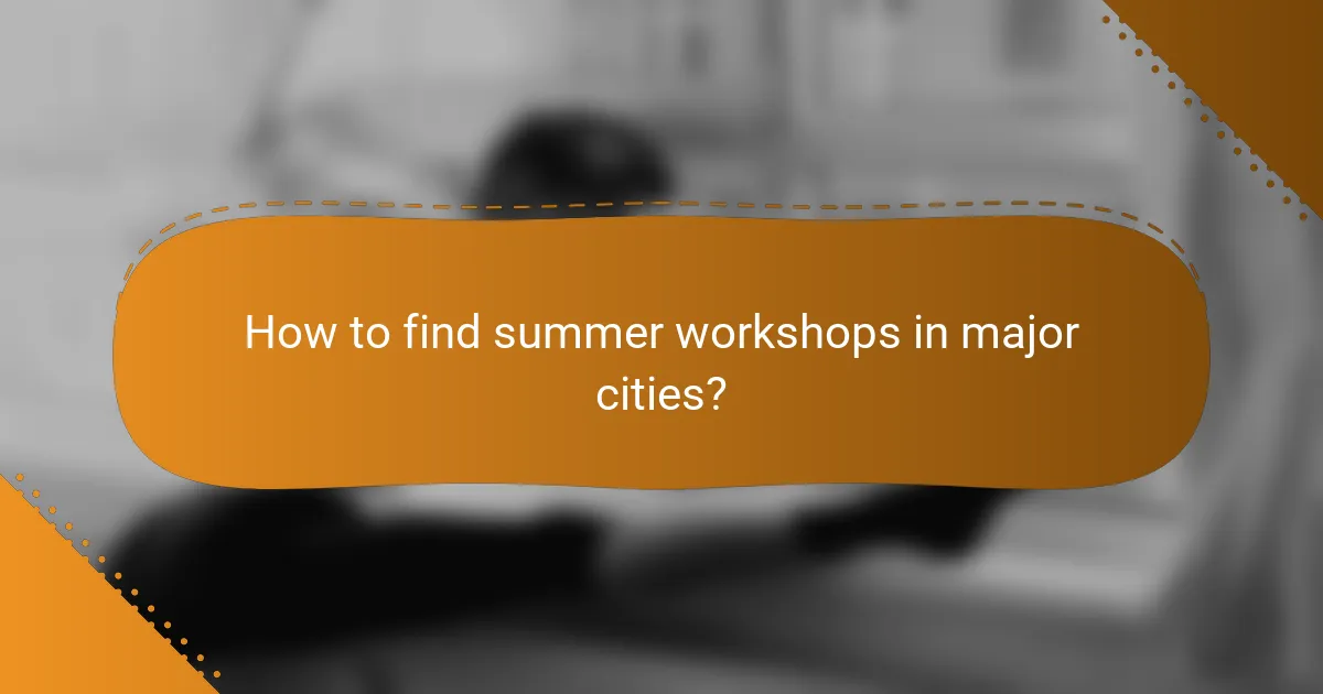 How to find summer workshops in major cities?