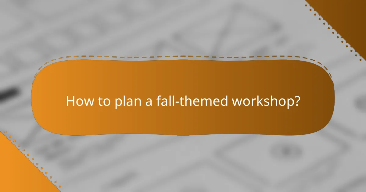 How to plan a fall-themed workshop?