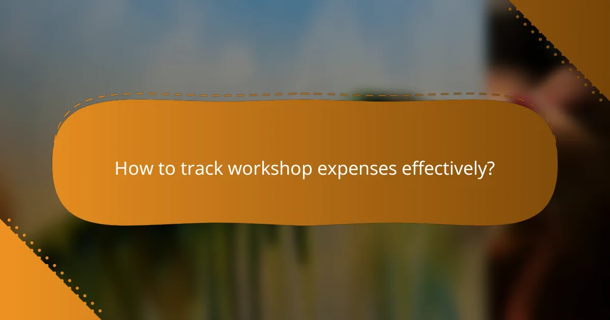 How to track workshop expenses effectively?