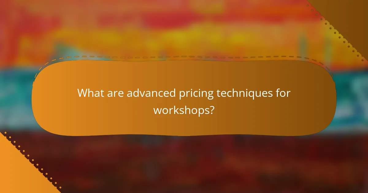 What are advanced pricing techniques for workshops?