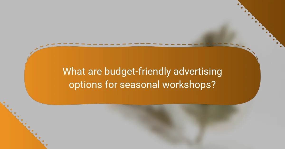 What are budget-friendly advertising options for seasonal workshops?