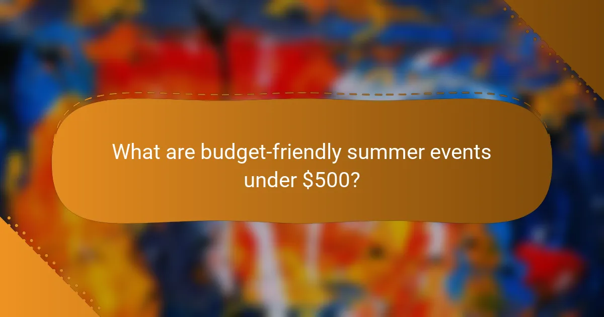What are budget-friendly summer events under $500?