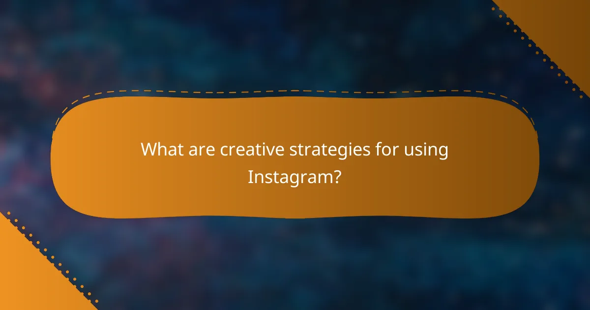 What are creative strategies for using Instagram?