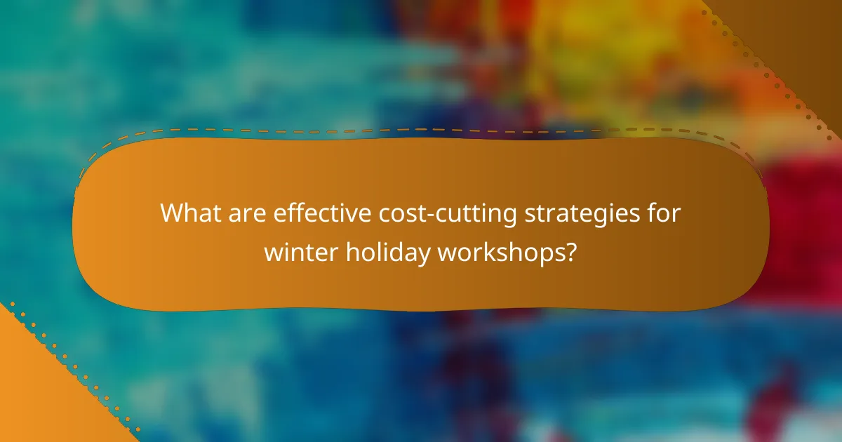What are effective cost-cutting strategies for winter holiday workshops?