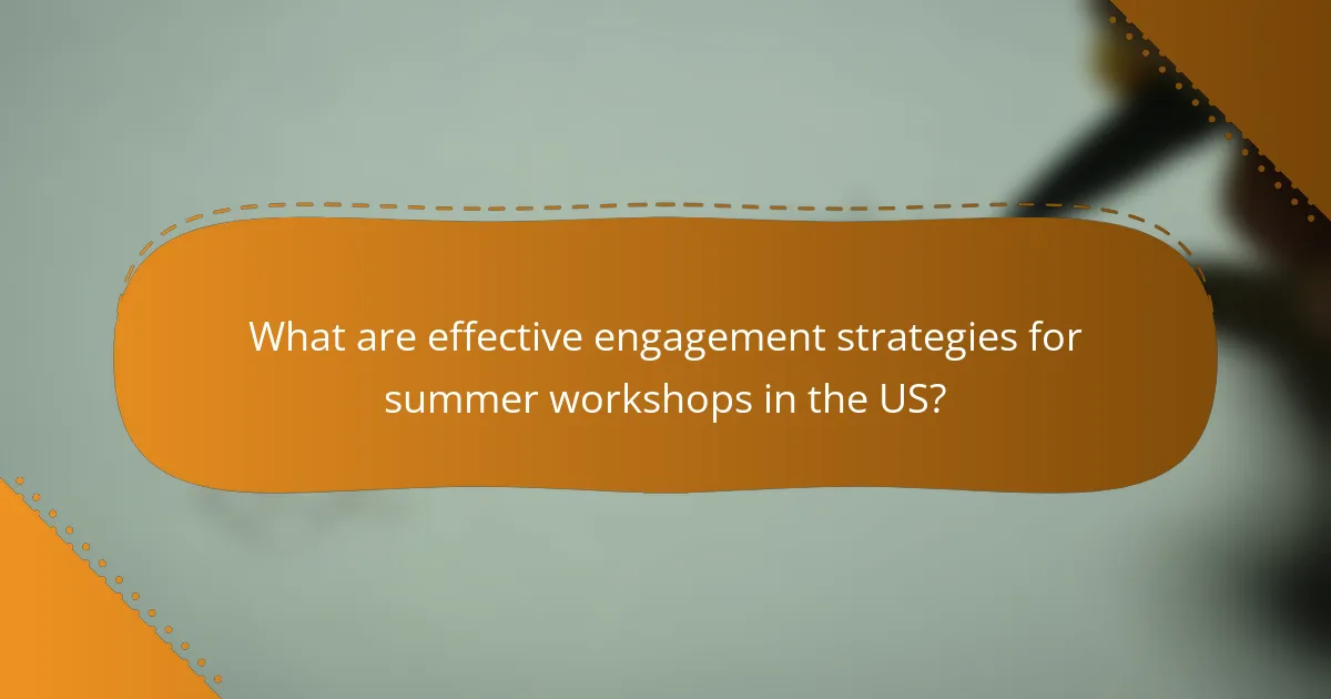 What are effective engagement strategies for summer workshops in the US?