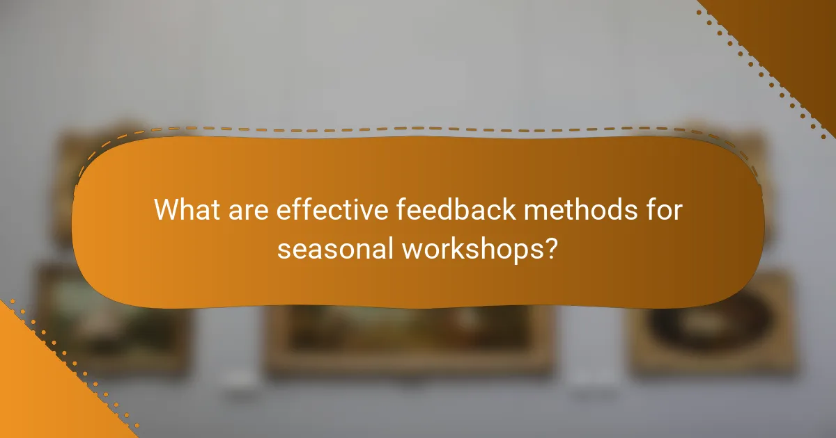 What are effective feedback methods for seasonal workshops?