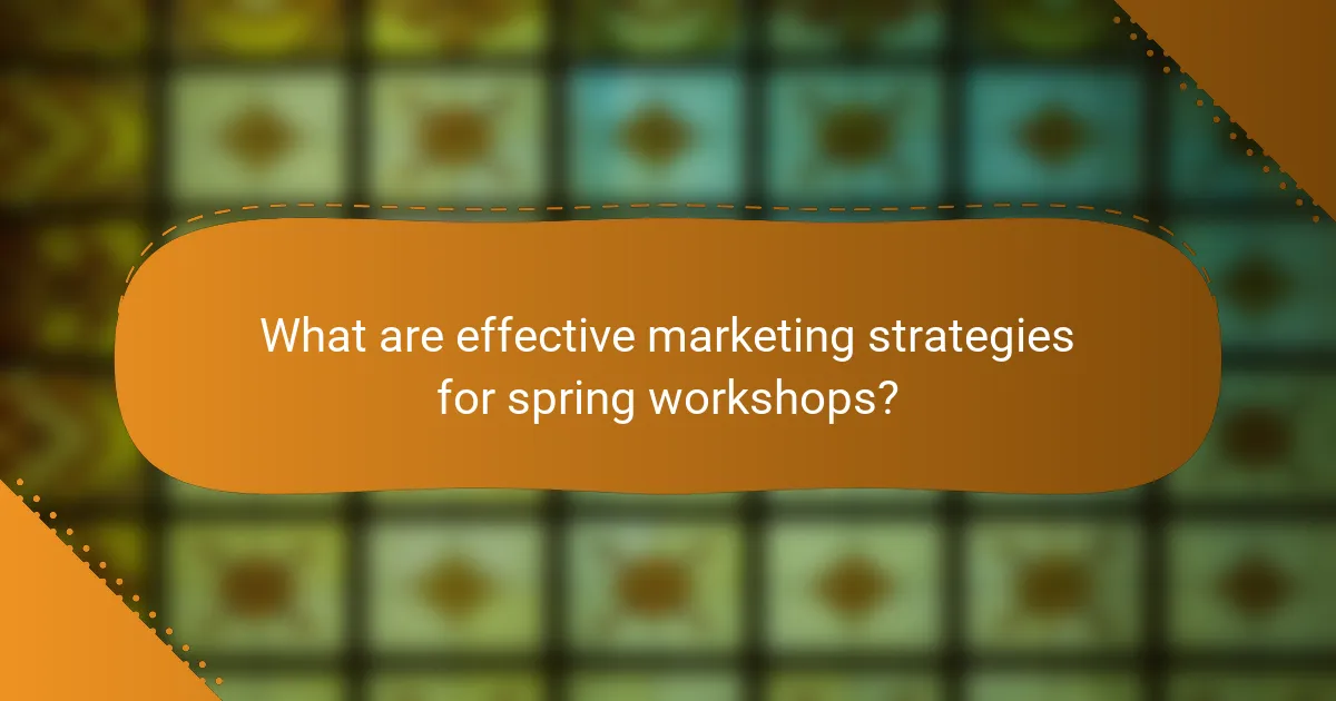 What are effective marketing strategies for spring workshops?