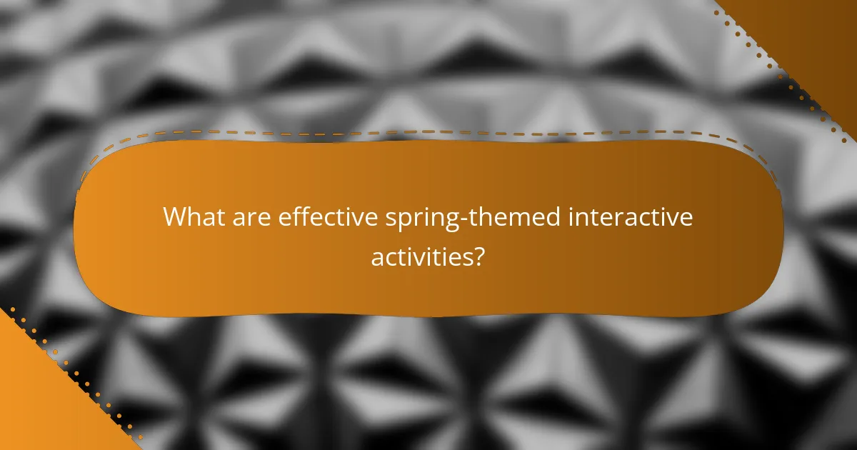 What are effective spring-themed interactive activities?