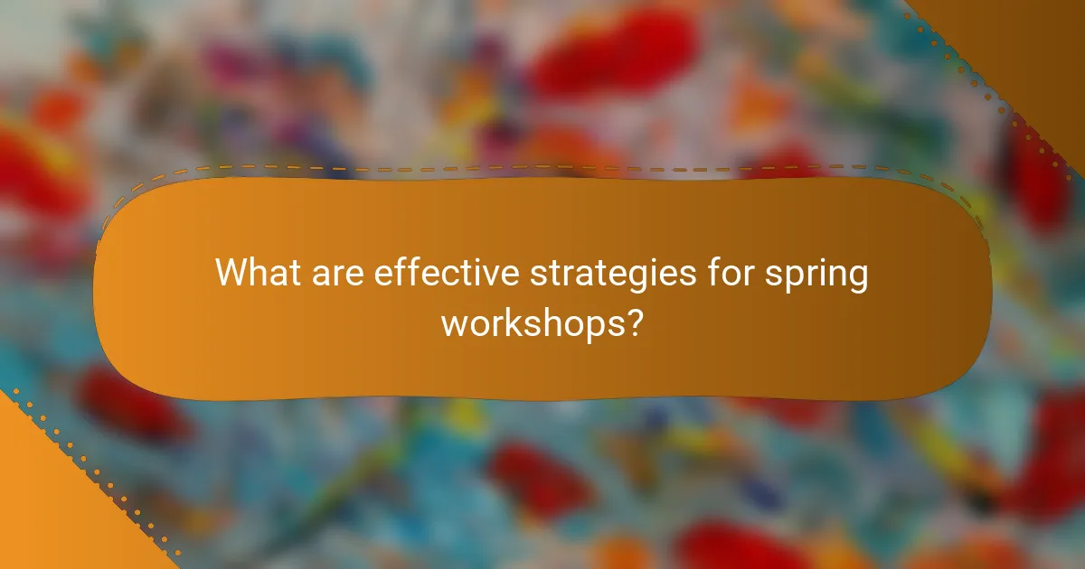 What are effective strategies for spring workshops?