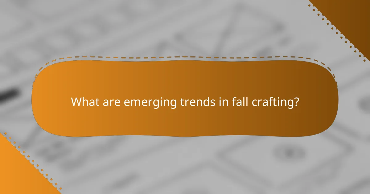 What are emerging trends in fall crafting?