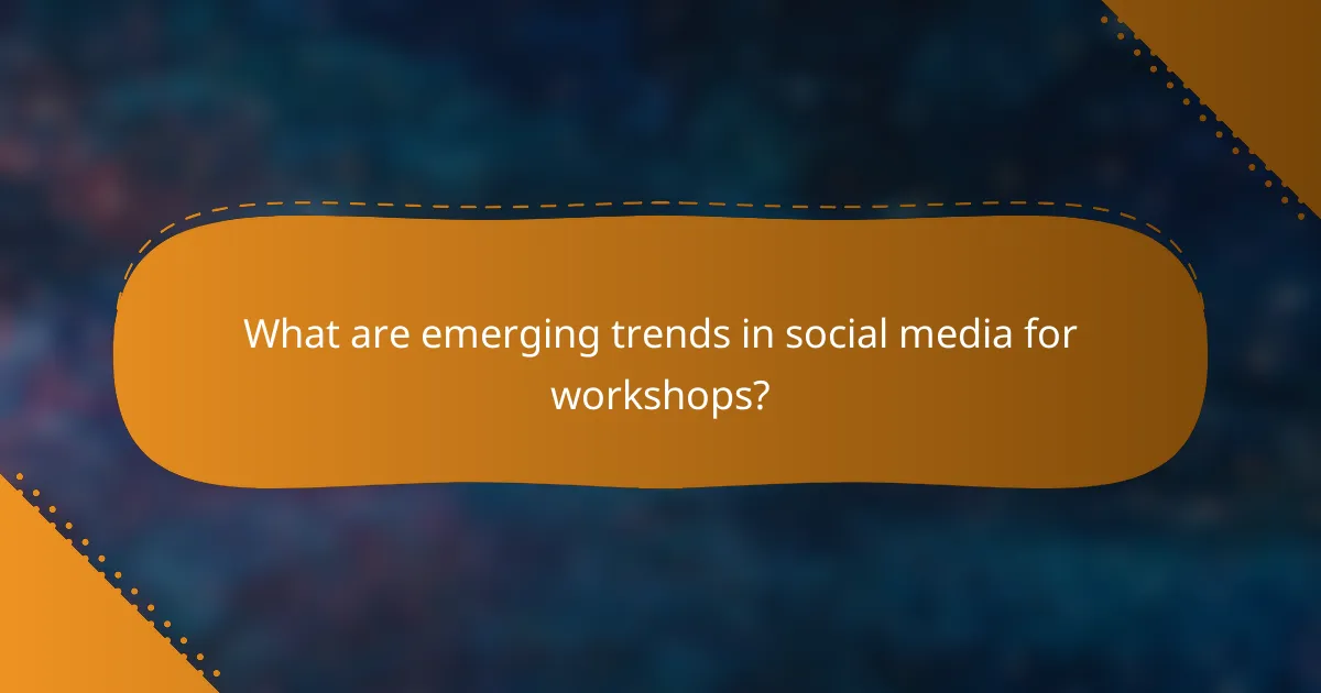 What are emerging trends in social media for workshops?