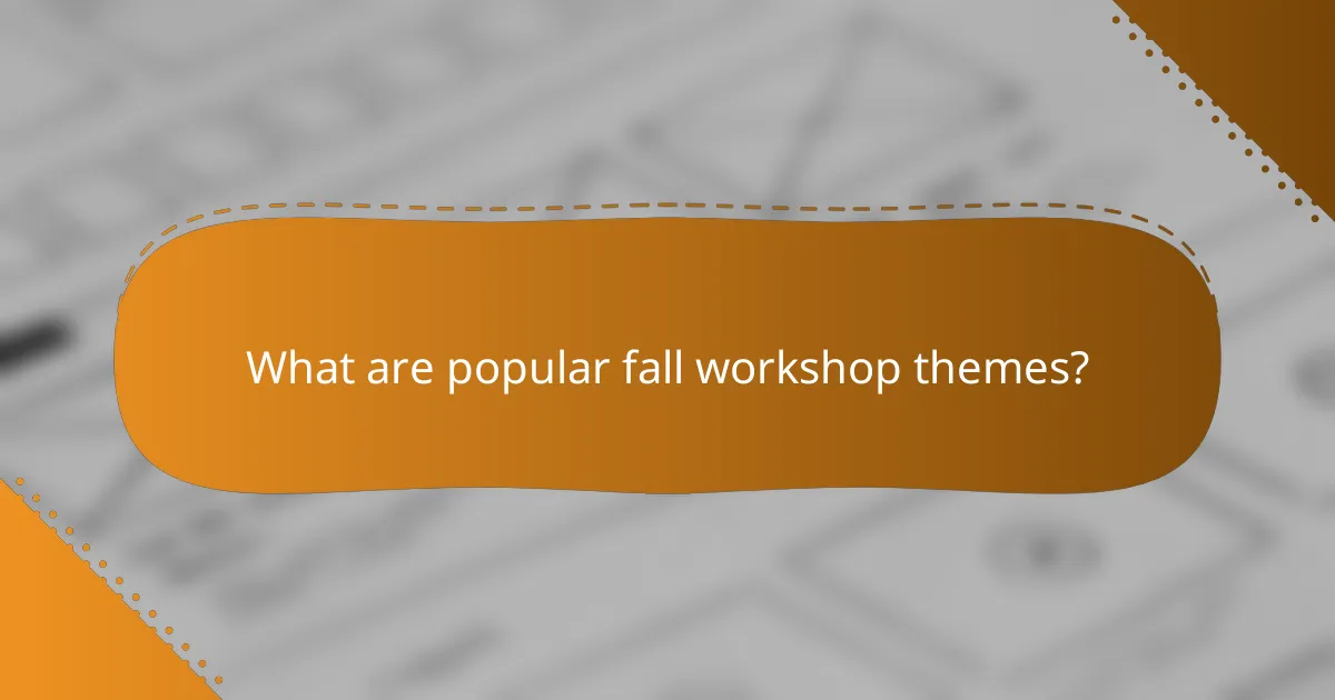 What are popular fall workshop themes?