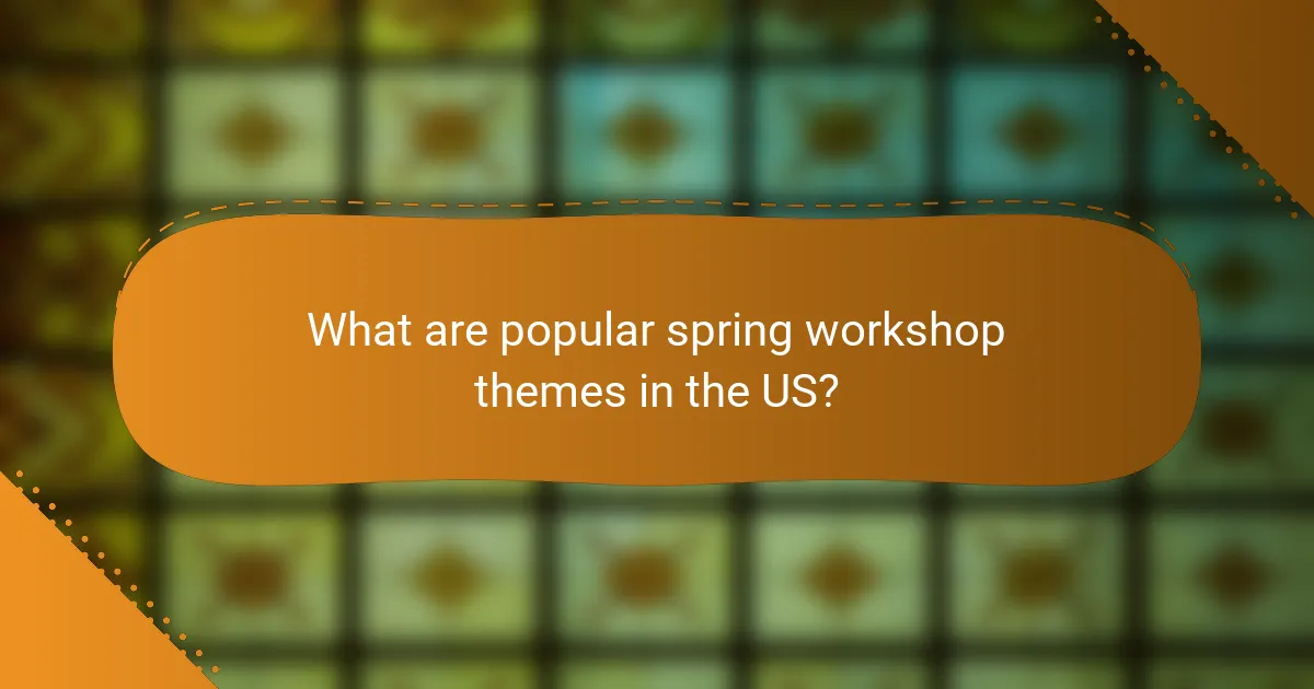 What are popular spring workshop themes in the US?