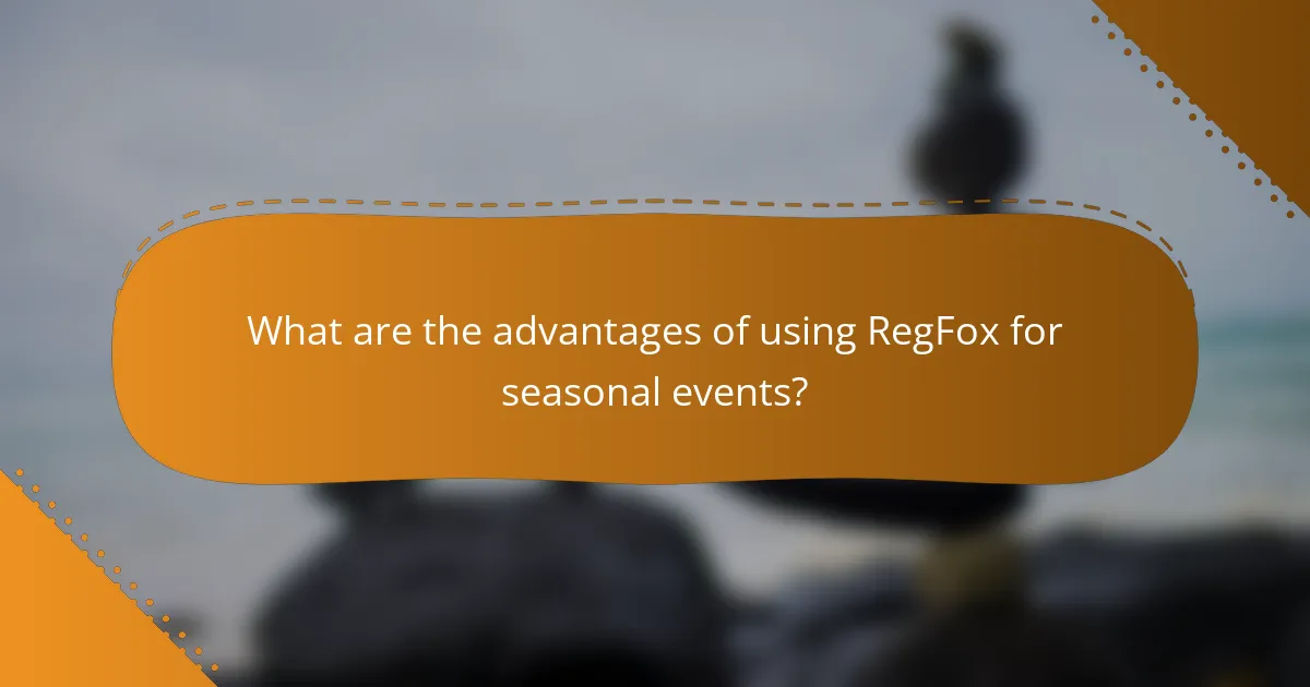 What are the advantages of using RegFox for seasonal events?