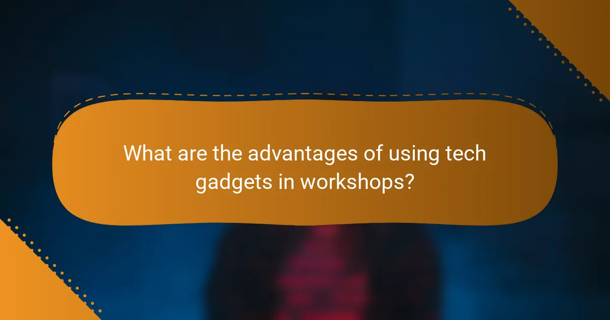 What are the advantages of using tech gadgets in workshops?