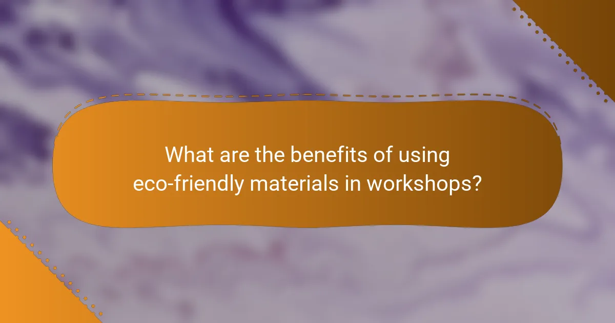 What are the benefits of using eco-friendly materials in workshops?
